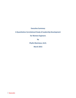 March 2015
Executive Summary
A Quantitative Correlational Study of Leadership Development
for Women Engineers
by
Phyllis MacIntyre, Ed.D.
March 2015
 