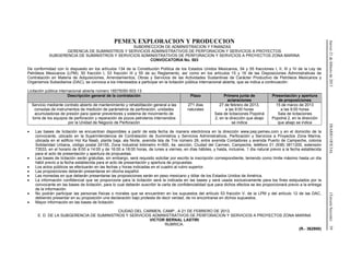 Jueves21defebrerode2013DIARIOOFICIAL(TerceraSección)59
PEMEX EXPLORACION Y PRODUCCION
SUBDIRECCION DE ADMINISTRACION Y FINANZAS
GERENCIA DE SUMINISTROS Y SERVICIOS ADMINISTRATIVOS DE PERFORACION Y SERVICIOS A PROYECTOS
SUBGERENCIA DE SUMINISTROS Y SERVICIOS ADMINISTRATIVOS DE PERFORACION Y SERVICIOS A PROYECTOS ZONA MARINA
CONVOCATORIA No. 503
De conformidad con lo dispuesto en los artículos 134 de la Constitución Política de los Estados Unidos Mexicanos, 54 y 55 fracciones I, II, III y IV de la Ley de
Petróleos Mexicanos (LPM); 50 fracción I, 53 fracción III y 55 de su Reglamento, así como en los artículos 15 y 16 de las Disposiciones Administrativas de
Contratación en Materia de Adquisiciones, Arrendamientos, Obras y Servicios de las Actividades Sustantivas de Carácter Productivo de Petróleos Mexicanos y
Organismos Subsidiarios (DAC), se convoca a los interesados a participar en la licitación pública internacional abierta, que se indica a continuación:
Licitación pública internacional abierta número 18575050-503-13
Descripción general de la contratación Plazo Primera junta de
aclaraciones
Presentación y apertura
de proposiciones
Servicio mediante contrato abierto de mantenimiento y rehabilitación general a las
consolas de instrumentos de medición de parámetros de perforación, unidades
acumuladoras de presión para operar preventores y sistema de movimiento de
torre de los equipos de perforación y reparación de pozos petroleros intervenidos
por la Unidad de Negocio de Perforación
271 días
naturales
27 de febrero de 2013,
a las 9:00 horas
Sala de licitaciones Popolná
2, en la dirección que abajo
se indica
15 de marzo de 2013
a las 9:00 horas
Sala de licitaciones
Popolná 2, en la dirección
que abajo se indica
• Las bases de licitación se encuentran disponibles a partir de esta fecha de manera electrónica en la dirección www.pep.pemex.com y en el domicilio de la
convocante, ubicado en la Superintendencia de Contratación de Suministros y Servicios Administrativos, Perforación y Servicios a Proyectos Zona Marina,
ubicada en el edificio Hol Ka Naab, planta baja, ala Norte, avenida Isla de Tris número 26, entre avenida Contadores y avenida Puerto de Campeche, colonia
Solidaridad Urbana, código postal 24155, Zona Industrial kilómetro 4+500, 4a. sección, Ciudad del Carmen, Campeche, teléfono 01 (938) 3811200, extensión
73533, en el horario de 8:00 a 14:00 y de 16:00 a 18:00 horas, de lunes a viernes, en días hábiles, y hasta, inclusive, 1 día natural previo a la fecha establecida
para el acto de presentación y apertura de propuestas.
• Las bases de licitación serán gratuitas, sin embargo, será requisito solicitar por escrito la inscripción correspondiente, teniendo como límite máximo hasta un día
hábil previo a la fecha establecida para el acto de presentación y apertura de propuestas.
• Los actos públicos se efectuarán en las fechas y horas indicadas en el cuadro al rubro superior.
• Las proposiciones deberán presentarse en idioma español.
• Las monedas en que deberán presentarse las proposiciones serán en peso mexicano y dólar de los Estados Unidos de América.
• La información confidencial que se proporcione para la licitación será la indicada en las bases y será usada exclusivamente para los fines estipulados por la
convocante en las bases de licitación, para lo cual deberán suscribir la carta de confidencialidad que para dichos efectos se les proporcionará previo a la entrega
de la información.
• No podrán participar las personas físicas o morales que se encuentren en los supuestos del artículo 53 fracción V, de la LPM y del artículo 12 de las DAC,
debiendo presentar en su proposición una declaración bajo protesta de decir verdad, de no encontrarse en dichos supuestos.
• Mayor información en las bases de licitación.
CIUDAD DEL CARMEN, CAMP., A 21 DE FEBRERO DE 2013.
E. D. DE LA SUBGERENCIA DE SUMINISTROS Y SERVICIOS ADMINISTRATIVOS DE PERFORACION Y SERVICIOS A PROYECTOS ZONA MARINA
VICTOR BERNAL LASTIRI
RUBRICA.
(R.- 362900)
 