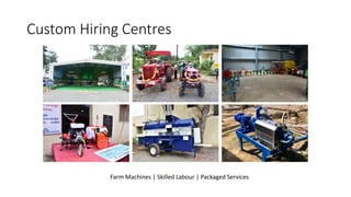 Custom Hiring Centres
Farm Machines | Skilled Labour | Packaged Services
 