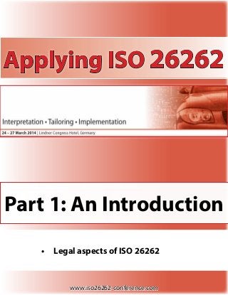 Applying ISO 26262

Part 1: An Introduction
•	 Legal aspects of ISO 26262

www.iso26262-conference.com

 