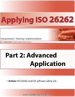 Applying ISO 26262

Part 2: Advanced 		
Application
•	 Article: ISO 26262 and E/E software safety risk			

www.iso26262-conference.com

 