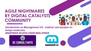 Introduction au Management 3.0 : motiver vos équipes en
temps modernes
#INSPIRER #CATALYSER #DELIVRER
 