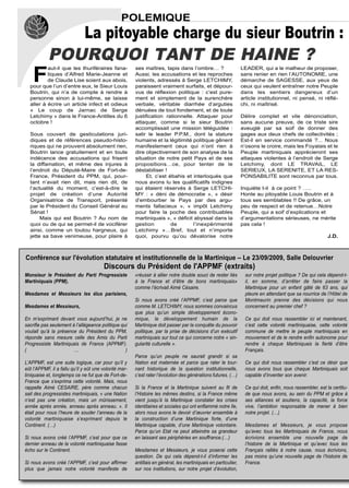 POLEMIQUE
              La pitoyable charge du sieur Boutrin :
           POURQUOI TANT DE HAINE ?
    F
          aut-il que les thuriféraires fana-           ses maîtres, tapis dans l’ombre… ?                       LEADER, qui a le malheur de proposer,
          tiques d’Alfred Marie-Jeanne et              Aussi, les accusations et les reproches                  sans renier en rien l’AUTONOMIE, une
          de Claude Lise soient aux abois,             violents, adressés à Serge LETCHIMY,                     démarche de SAGESSE, aux yeux de
  pour que l’un d’entre eux, le Sieur Louis            paraissent vraiment surfaits, et dépour-                 ceux qui veulent entraîner notre Peuple
  Boutrin, qui n’a de compte à rendre à                vus de réflexion politique : c’est pure-                 dans les sentiers dangereux d’un
  personne sinon à lui-même, se laisse                 ment et simplement de la surenchère                      article institutionnel, ni pensé, ni réflé-
  aller à écrire un article infect et odieux           verbale, véritable diarrhée d’arguties                   chi, ni maîtrisé.
  « Le coup de Jarnac de Serge                         dénuées de tout fondement, et de toute
  Letchimy » dans le France-Antilles du 6              justification rationnelle. Attaquer pour                 Délire complet et vile dénonciation,
  octobre !                                            attaquer, comme si le sieur Boutrin                      sans aucune preuve, de ce triste sire
                                                       accomplissait une mission téléguidée :                   aveuglé par sa soif de donner des
  Sous couvert de gesticulations juri-                 salir le leader P.P.M., dont la stature                  gages aux deux chefs de collectivités ;
  diques et de références pseudo-histo-                humaine et la légitimité politique gênent                Est-il en service commandé ?... Nous
  riques qui ne prouvent absolument rien,              manifestement ceux qui n’ont rien à                      n’osons le croire, mais les Foyalais et le
  Boutrin lance gratuitement et en toute               dire objectivement de son analyse de la                  Peuple martiniquais apprécieront ses
  indécence des accusations qui frisent                situation de notre petit Pays et de ses                  attaques violentes à l’endroit de Serge
  la diffamation, et même des injures à                propositions…ce, pour tenter de le                       Letchimy, dont LE TRAVAIL, LE
  l’endroit du Député-Maire de Fort-de-                déstabiliser !                                           SERIEUX, LA SERENITE, ET LA RES-
  France, Président du PPM, qui, pour-                      Et, c’est ébahis et interloqués que                 PONSABILITE sont reconnus par tous.
  tant n’avait rien dit, mais rien dit, de             nous avons lu les qualificatifs indignes
  l’actualité du moment, c’est-à-dire le               qui étaient réservés à Serge LETCHI-                     Inquiète t-il à ce point ? …..
  projet de création d’une Autorité                    MY : « déni de démocratie », « désir                     Honte au pitoyable Louis Boutrin et à
  Organisatrice de Transport, présenté                 d’embourber le Pays par des argu-                        tous ses semblables !! De grâce, un
  par le Président du Conseil Général au               ments fallacieux », « impôt Letchimy                     peu de respect et de retenue…Notre
  Sénat !                                              pour faire la poche des contribuables                    Peuple, qui a soif d’explications et
       Mais qui est Boutrin ? Au nom de                martiniquais », « déficit abyssal dans la                d’argumentations sérieuses, ne mérite
  quoi ou de qui se permet-il de vociférer             gestion         de        l’inexpérimenté                pas cela !
  ainsi, comme un toutou hargneux, qui                 Letchimy »…Bref, tout et n’importe
  jette sa bave venimeuse, pour plaire à               quoi, pourvu qu’ou dévalorise notre                                                                 J.D.



Conférence sur l'évolution statutaire et institutionnelle de la Martinique – Le 23/09/2009, Salle Delouvrier
                                        Discours du Président de l'APPMF (extraits)
Monsieur le Président du Parti Progressiste            «réussir à allier notre double souci de rester liés        sur notre projet politique ? De qui cela dépend-t-
Martiniquais (PPM),                                    à la France et d’être de bons martiniquais»                il, en somme, d’arrêter de faire passer la
                                                       comme l’écrivait Aimé Césaire.                             Martinique pour un enfant gâté de 63 ans, qui
Mesdames et Messieurs les élus parisiens,                                                                         pleure en attendant que sa nourrice de l’Hôtel de
                                                       Si nous avons créé l’APPMF, c’est parce que                Montmaurin prenne des décisions qui nous
Mesdames et Messieurs,                                 comme M. LETCHIMY, nous sommes convaincus                  concernent au premier chef ?
                                                       que plus qu’un simple développement écono-
En m’exprimant devant vous aujourd’hui, je ne          mique, le développement humain de la                       Ce qui doit nous rassembler ici et maintenant,
sacrifie pas seulement à l’allégeance politique qui    Martinique doit passer par la conquête du pouvoir          c’est cette volonté martiniquaise, cette volonté
voulait qu’à la présence du Président du PPM,          politique, par la prise de décisions d’un exécutif         commune de mettre le peuple martiniquais en
réponde sans mesure celle des Amis du Parti            martiniquais sur tout ce qui concerne notre « sin-         mouvement et de le rendre enfin autonome pour
Progressiste Martiniquais de France (APPMF).           gularité culturelle ».                                     rendre à chaque Martiniquais la fierté d’être
(                      …                          )                                                               Français.
                                                       Parce qu’un peuple ne saurait grandir si sa
L’APPMF, est une suite logique, car pour qu’il y       Nation est maternée et parce que rater le tour-            Ce qui doit nous rassembler c’est ce désir que
eût l’APPMF, il a fallu qu’il y eût une volonté mar-   nant historique de la question institutionnelle,           nous avons tous que chaque Martiniquais soit
tiniquaise et, longtemps ce ne fut que de Fort-de-     c’est rater l’évolution des générations futures. (…)       capable d’inventer son avenir.
France que s’exprima cette volonté. Mais, nous
rappelle Aimé CESAIRE, père comme chacun               Si la France et la Martinique suivent au fil de            Ce qui doit, enfin, nous rassembler, est la certitu-
sait des progressistes martiniquais, « une Nation      l’Histoire les mêmes destins, si la France même            de que nous avons, au sein du PPM et grâce à
n’est pas une création, mais un mûrissement,           vient jusqu’à la Martinique constater les crises           ses alliances et soutiens, la capacité, la force
année après année, anneau après anneau. ». Il          identitaires et sociales qui ont enflammé notre île,       vive, l’ambition responsable de mener à bien
était pour nous l’heure de souder l’anneau de la       alors nous avons le devoir d’œuvrer ensemble à             notre projet. (…)
volonté martiniquaise s’exprimant depuis le            la construction d’une Martinique forte, d’une
Continent. (…)                                         Martinique capable, d’une Martinique volontaire.           Mesdames et Messieurs, je vous propose
                                                       Parce qu’un Etat ne peut atteindre sa grandeur             qu’avec tous les Martiniquais de France, nous
Si nous avons créé l’APPMF, c’est pour que ce          en laissant ses périphéries en souffrance.(…)              écrivions ensemble une nouvelle page de
dernier anneau de la volonté martiniquaise fasse                                                                  l’histoire de la Martinique et qu’avec tous les
écho sur le Continent.                                 Mesdames et Messieurs, je vous poserai cette               Français ralliés à notre cause, nous écrivions,
                                                       question. De qui cela dépend-t-il d’informer les           pas moins qu’une nouvelle page de l’histoire de
Si nous avons créé l’APPMF, c’est pour affirmer        antillais en général, les martiniquais en particulier,     France.
plus que jamais notre volonté manifeste de             sur nos institutions, sur notre projet d’évolution,
 