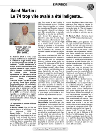 EXPERIENCE

 Saint Martin :
 Le 74 trop vite avalé a été indigeste…
                                              pant. Concernant la taxe foncière, la             premier, les aides sociales, et les autres
Le Trésorier Principal Bernard Refay          COM doit recouvrer environ 6 millions             paiements. Pour palier au manque de
                                              d’euro. Les contribuables vont recevoir           trésorerie, la collectivité a été obligée de
                                              leur imposition au 16 octobre et devront          demander l’aide de l’Etat. J’ai suggéré
                                              payer avant le 5 décembre, une date qui           que Saint-Martin reçoive 20 millions,
                                              vient d’être avancé et qui va permettre           mais il se peut que ce soit moins que ça.
                                              de souffler un peu. La taxe profession-
                                              nelle devrait être perçue au 15                   St. Martinn’s Week : Certains disent
                                              décembre aussi, mais la date risque               que la COM fait des dépenses super-
                                              d’être repoussée, elle représente envi-           flues                                       ?
                                              ron 4 millions d’euro. Les avis de l’impôt        Bernard Refay : Je me garderais bien
                                              sur le revenu seront envoyés au 31                de juger le contenu de la dépense, ce
                                              octobre, et payables au 15 décembre.              n’est pas mon rôle. Ce que je peux vous
         FINANCES DE LA COM                   Cet impôt se monte à 10 millions d’euro,          dire, c’est que la création de nouveaux
           DANS LE ROUGE :                    mais on compte sur 4 à 5 millions, car            services, comme le pôle social, a coûté
            L’ETAT VA AIDER                   certaines sommes ont déjà été perçues             de l’argent. Les réajustements (réévalu-
            SAINT-MARTIN…                     par                             acomptes.         tion) sur les salaires aussi, ainsi que la
                                              Il y a ensuite toutes les autres taxes : les      venue de nouveaux cadres, mais la
St. Martinn’s Week a voulu savoir             droits d’enregistrements des notaires qui         COM avait besoin de ces nouvelles com-
pourquoi les finances de la collectivi-       sont variables, mais qui représentent             pétences. Il semble aussi que certains
té sont dans le rouge. Bernard Refay,         environ 6,5 millions, la taxe sur les car-        services de la COM aient été priés de
le trésorier principal de la COM, qui         burants TSC, de laquelle la COM devrait           réduire leurs dépenses. Aujourd’hui les
s’apprête à quitter Saint-Martin, a           percevoir 5 millions d’euro. L’impôt sur          salaires représentent 2,6 millions
accepté de nous recevoir et de nous           les sociétés se monte à 5 millions d’euro,        d’euros par mois, en comptant les
expliquer, chiffres à l’appui, le pour-       mais ce montant peut décroître avec la            employés de la Caisse Territoriale des
quoi du comment. Durant cette pério-          baisse d’activité liée à la crise. Enfin, la      écoles. En prenant en compte, l’office de
de      critique,    l’Etat    français       taxe sur les assurances devrait rapporter         Tourisme, le port, l’aéroport, la CTES, la
n’abandonne pas Saint-Martin et va            moins des 2 millions prévus, soit plutôt          maison de retraite et la collectivité, il y a
lui octroyer une aide exceptionnelle          1,5 million cette année. Voilà la réalité de      pas loin de 1000 employés.
sous           forme         d’avance.        la situation, des sommes à recouvrer qui          St. Martinn’s Week : Quel est le scéna-
La presse locale s’est faite le relais        ne sont pas encore perçues pour environ           rio pour les mois à venir ?
ces derniers jours d’une situation            20 millions d’euro. En mars 2009, l’état          Bernard Refay : Tout va dépendre de ce
financière alarmante à la collectivité.       avait octroyé la somme de 9 millions, en          qui va être mis en place. La fiscalité a
St. Martinn’s Week a voulu en savoir          dotation de fonctionnement, ce qui a per-         ses insuffisances, il faudra prévoir à
un peu plus et comprendre qu’elle             mis de tenir le premier semestre.                 moyen terme certains changements
était la situation réelle des comptes         La situation de ce mois de septembre est          pour qu’elle rapporte plus. Pour qu’un
de la COM. Le trésorier principal             la plus critique que la COM ait eu à              impôt marche, il faut qu’il soit simple, et
répond à nos questions avec objecti-          connaître depuis sa création en 2007.             qu’il soit encaissable rapidement. Il y a
vité et apporte clarté et compréhen-                                                            parfois trop de décalage, 2 ans pour la
sion à une situation critique, mais pas       St. Martinn’s Week : Quelles sont les             taxe professionnelle par exemple. Cette
catastrophique.                               conséquences pour la collectivité ?               taxe sera certainement modifiée pour
                                              Bernard Refay : La COM fait face à des            devenir plus rentable. Il ne faut pas
Les explications du trésorier principal
                                              problèmes de fonctionnement. Les frais            oublier que nous sommes encore dans
Bernard Refay
                                              de fonctionnement sont figés, on ne peut          une phase de mise en place de la COM.
St. Martinn’s Week : Quel est l’état des
                                              pas y déroger, il faut les payer… Les             Quand le maire de Fort-de France dit «
lieux des finances de la COM en ce mois
                                              salaires des employés de la COM sont              ok pour l’article 74, mais sur 10 ans ! »,
de        septembre         2009         ?
                                              une priorité et seront payés, mais il y a         il n’a pas tort, car la faiblesse de St
Bernard Refay : Ce qui se passe
                                              eu des retards de paiement pour les               Martin, c’est d’être passée d’une situa-
aujourd’hui n’est pas une surprise, la col-
                                              prestataires. Ces derniers doivent être           tion à un autre du jour au lendemain. On
lectivité l’avait envisagé dès janvier
                                              rassurés, ils seront tous payés avant la          a vu les limites du système. Mais l’Etat
2009. De nombreux impôts et taxes ne
                                              fin du mois de septembre. Il y a un ordre         ne laisse pas tomber Saint-Martin, et
vont tomber dans les caisses de la COM
                                              de priorité de paiement qui est décidé            dans deux à trois ans, la COM sera plus
que fin 2009 et début 2010, en attendant
                                              par le président Gumbs : les salaires en          solide. Elle s’en sortira.
le manque de trésorerie est préoccu-

                                          Le Progressiste - Page 7 - Mercredi 14 octobre 2009
 