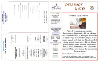 February 10, 2019
GreetersFebruary10,2019
IMPACTGROUP2
DEERFOOTDEERFOOTDEERFOOTDEERFOOT
NOTESNOTESNOTESNOTES
WELCOME TO THE
DEERFOOT
CONGREGATION
We want to extend a warm wel-
come to any guests that have come
our way today. We hope that you
enjoy our worship. If you have
any thoughts or questions about
any part of our services, feel free
to contact the elders at:
elders@deerfootcoc.com
CHURCH INFORMATION
5348 Old Springville Road
Pinson, AL 35126
205-833-1400
www.deerfootcoc.com
office@deerfootcoc.com
SERVICE TIMES
Sundays:
Worship 8:00 AM
Bible Class 9:30 AM
Worship 10:30 AM
Worship 5:00 PM
Wednesdays:
7:00 PM
SHEPHERDS
John Gallagher
Rick Glass
Sol Godwin
Skip McCurry
Doug Scruggs
Darnell Self
MINISTERS
Richard Harp
Tim Shoemaker
Johnathan Johnson
THEPOWEROFONE
Scripture:Acts11:15-18
1.O_____________B_______________
Ephesians___:___
Acts___:___-___
Matthew___:___-___
Acts___:___-___
2.O____________S_______________
Acts___:___
Acts___:___
Acts___:___-___
3.O____________H_______________
Acts___:___-___
Acts___:___-___;___-___
10:30AMService
Welcome
HereIamtoWorship
682ToGodBetheGlory
866IWillCallupontheLord
OpeningPrayer
DougScruggs
267IBelieveinJesus
LordSupper/Offering
MikeMcGill
41BeStill,MySoul
317I’llLiveOn
ScriptureReading
BrandonCacioppo
Sermon
587Soul,aSaviorThouArtNeeding
————————————————————
5:00PMService
OpeningPrayer
Lord’sSupper/Offering
DOMforFebruary
Sugita,VanHorn,Washington
WEBSITE
deerfootcoc.com
office@deerfootcoc.com
205-833-1400
8:00AMService
OpeningPrayer
DavidGilmore
LordSupper/Offering
RickGlass
ScriptureReading
RustyAllen
Sermon
BaptismalGarmentsfor
February
KayCarver
ElizabethCobb
EldersDownFront
8:00AMDarnellSelf
10:30AMSkipMcCurry
5:00PMDougScruggs
Member Involvement
We will be passing out Member
Involvement Sheets today. Please take one
and fill out the areas of work you would like
to be involved in at Deerfoot. If you do not
see an area of work that you think is needed,
please write it on the sheet. Please fill out
your complete name, address, phone num-
bers, e-mails, and the best time you can be
reached. Please also include the service time
that you attend.
Ephesians 2:10 English Standard Version (ESV)
10
For we are his workmanship, created in Christ Jesus for good
works, which God prepared beforehand, that we should walk in them.
 