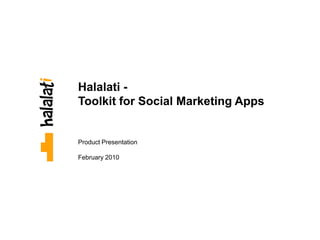 Halalati -
Toolkit for Social Marketing Apps


Product Presentation

February 2010
 