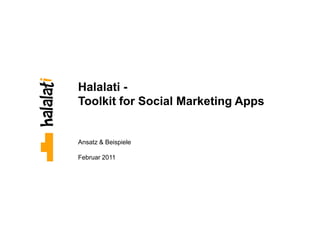 Halalati -
Toolkit for Social Marketing Apps


Ansatz & Beispiele

Februar 2011
 