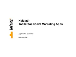 Halalati -
Toolkit for Social Marketing Apps


Approach & Examples

February 2011
 
