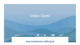 www.bertelsmann-stiftung.de
Besuchen Sie uns auch auf
Vielen Dank!
 