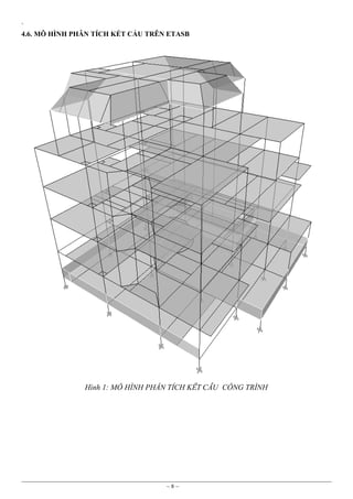`
4.6. MÔ HÌNH PHÂN TÍCH KẾT CẤU TRÊN ETASB

Hình 1: MÔ HÌNH PHÂN TÍCH KẾT CẤU CÔNG TRÌNH

~8~

 
