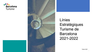 Línies
Estratègiques
Turisme de
Barcelona
2021-2022
1
Febrer 2021
 