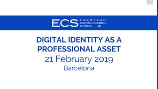 1
DMLG
DIGITAL IDENTITY AS A
PROFESSIONAL ASSET
21 February 2019
Barcelona
 
