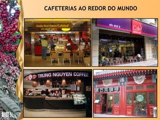 CAFETERIAS AO REDOR DO MUNDO




                               © Copyright P&A
 