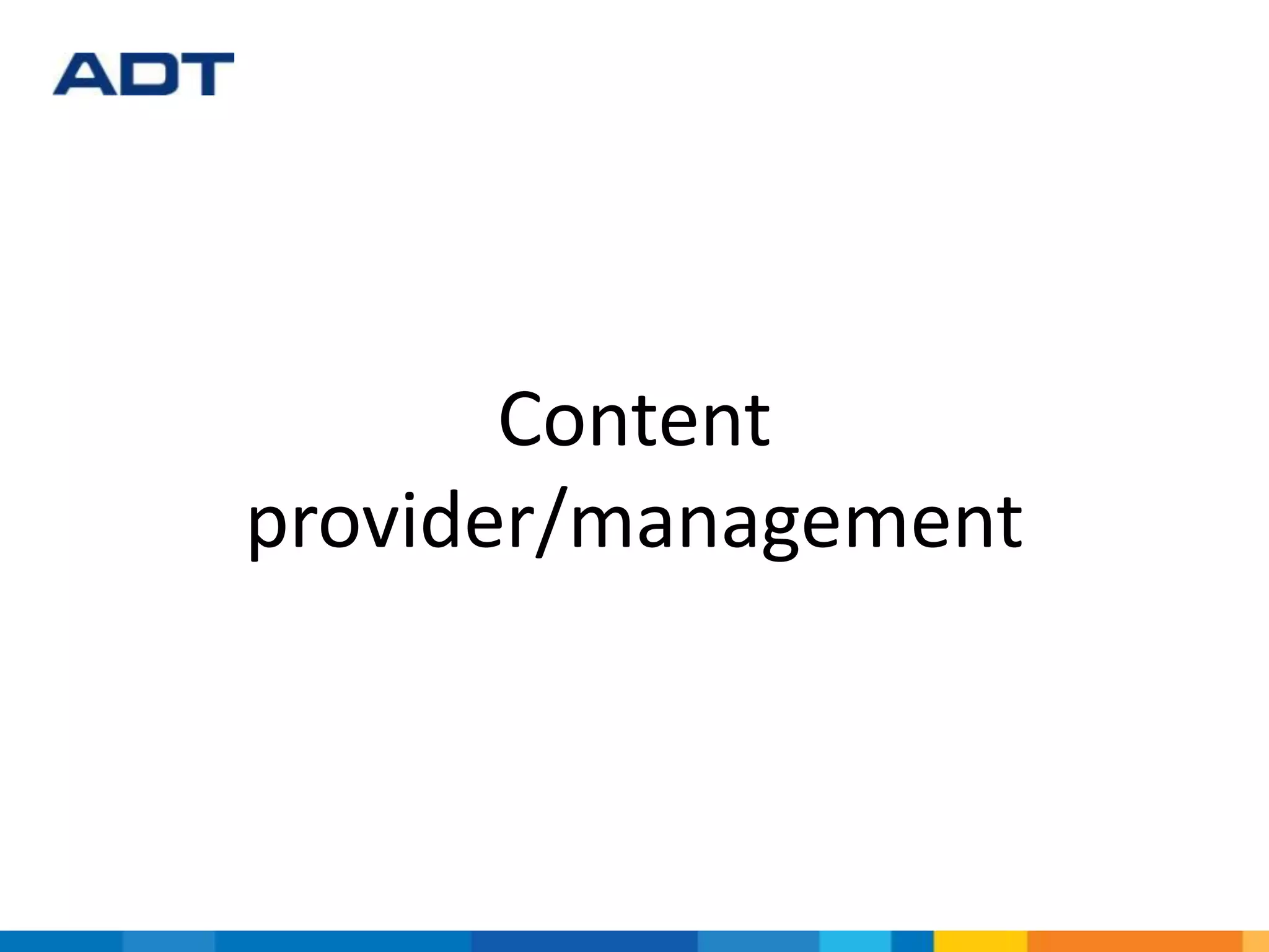Content
provider/management
 