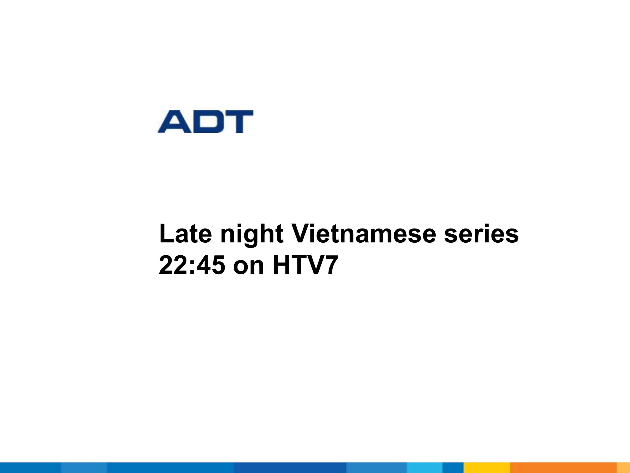 Late night Vietnamese series
22:45 on HTV7
 