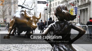Cause capitalism
Opportunities in causes and social issues in Brazil
June, 2019
 