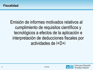 Fiscalidad Emisión de informes motivados relativos al cumplimiento de requisitos científicos y tecnológicos a efectos de la aplicación e interpretación de deducciones fiscales por actividades de I+D+i 
