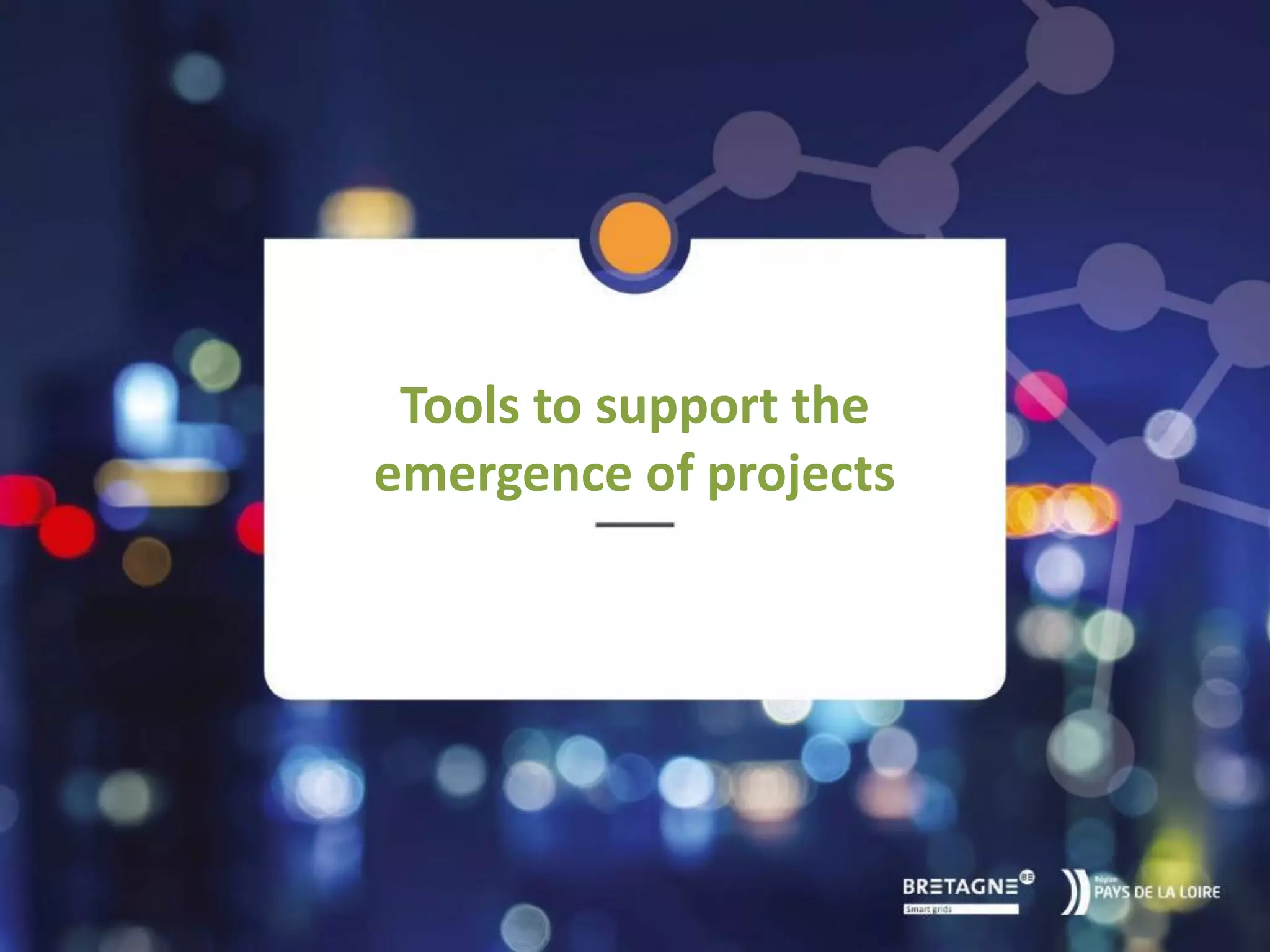@SmileSmartGrids #SmileSmartGrids #Smile2Business
Tools to support the
emergence of projects
 