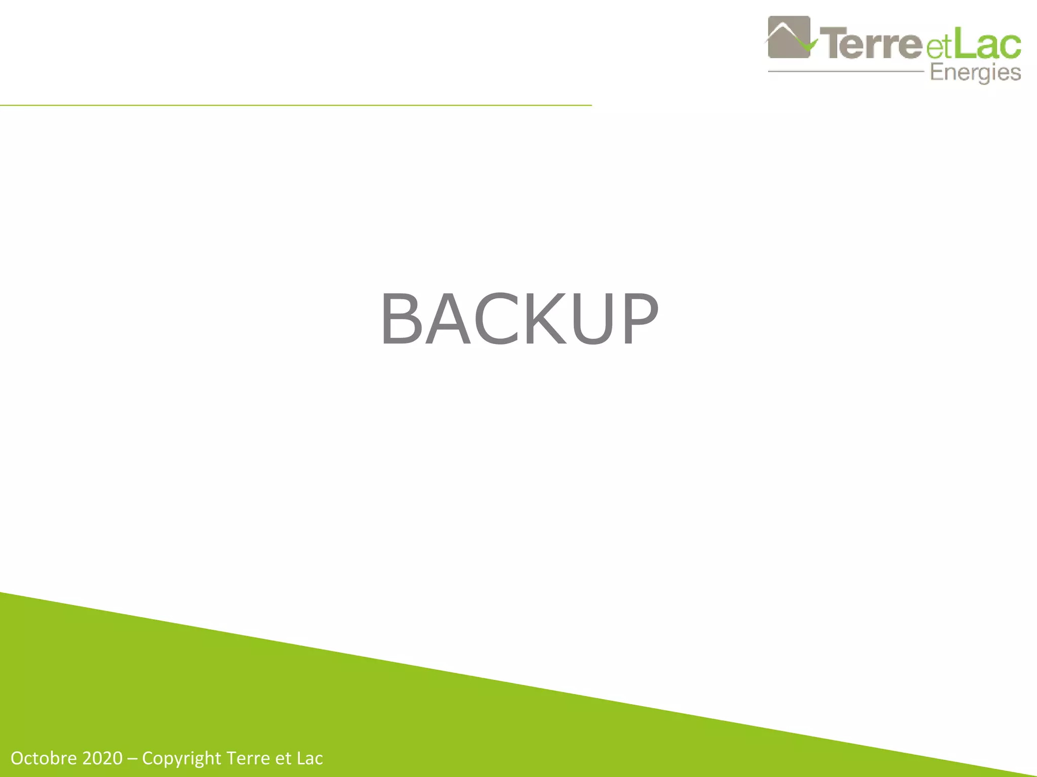 BACKUP
Janvier 2020 – Copyright Terre et Lac
Octobre 2020 – Copyright Terre et Lac
 