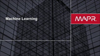 © 2017 MapR Technologies 1
Machine Learning
 