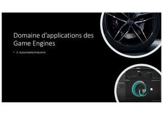 Domaine d’applications des
Game Engines
• 2. Automobile/industrie
 