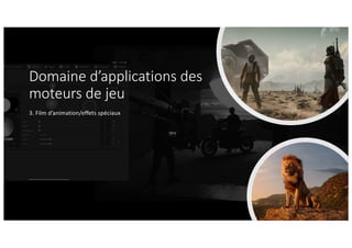 Domaine d’applications des
moteurs de jeu
3. Film d’animation/effets spéciaux
 