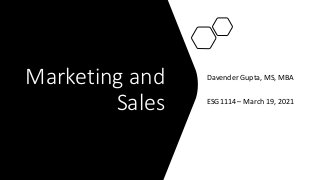 Marketing and
Sales
Davender Gupta, MS, MBA
ESG1114 – March 19, 2021
 