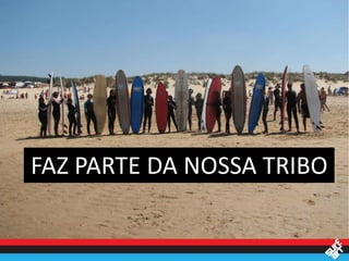 FAZ PARTE DA NOSSA TRIBO
 