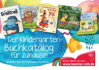 Buchkatalog
	 für zuhause!
Der Kindergarten-
Bestellbar über Ihre Lieblingsbuchhandlung
 