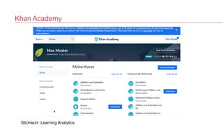 Khan Academy
Stichwort: Learning Analytics
 