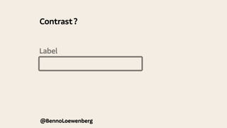 Label
@BennoLoewenberg
Contrast ?
 