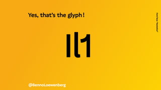 Il1
@BennoLoewenberg
Yes, that’s the glyph !  
Font
face:
“Aestetico”
 