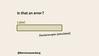 @BennoLoewenberg
@BennoLoewenberg
Deuteranopia (simulated)
Is that an error ?
Label
 