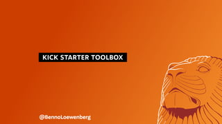   KICK STARTER TOOLBOX 
@BennoLoewenberg
 