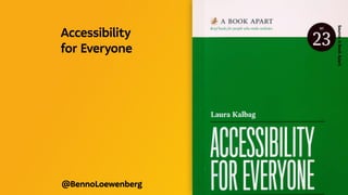 @BennoLoewenberg
Source:
A
Book
Apart
Accessibility
for Everyone 
 