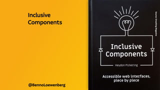 @BennoLoewenberg
Source:
Smashing
Magazine
Inclusive
Components
 