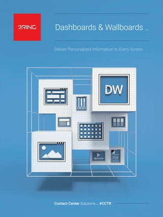 Dashboards & Wallboards ..
Deliver Personalized Information to Every Screen
Contact Center Solutions .. #CCTR
 