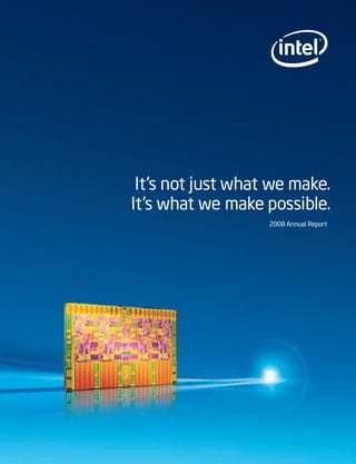 It’s not just what we make.
It’s what we make possible.
                   2008 Annual Report
 