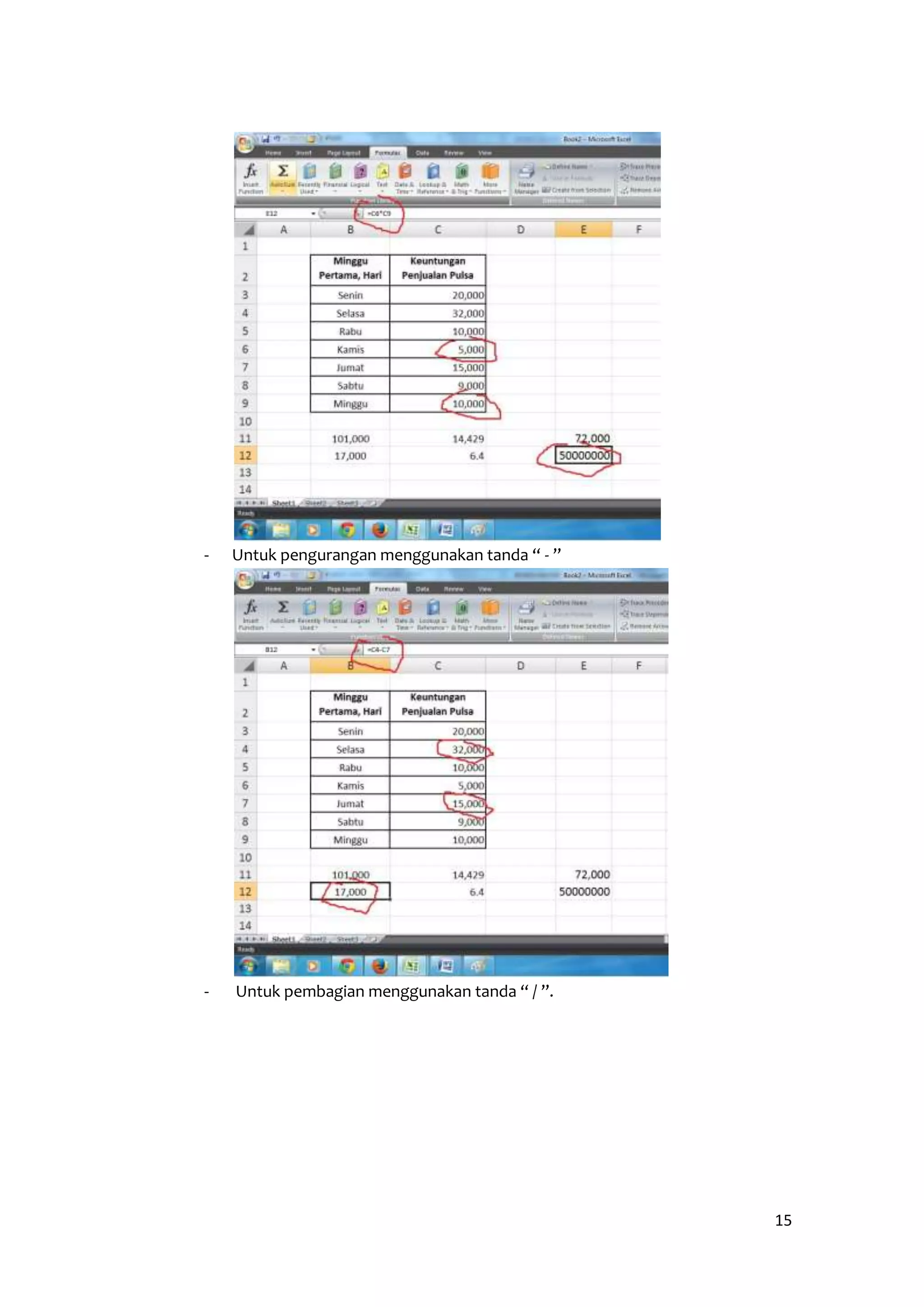 15 
- Untuk pengurangan menggunakan tanda “ - ” 
- Untuk pembagian menggunakan tanda “ / ”. 
 