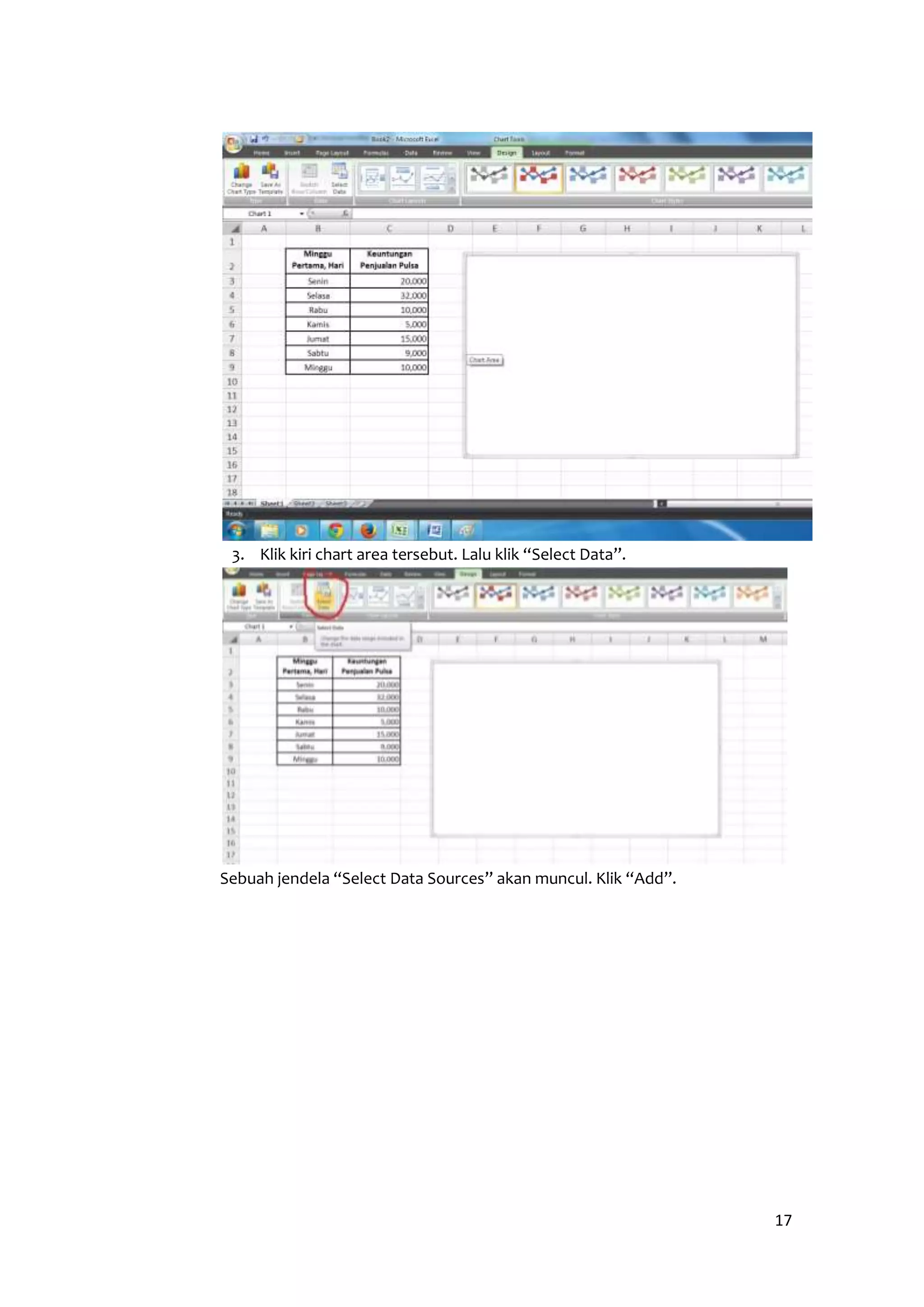 17 
3. Klik kiri chart area tersebut. Lalu klik “Select Data”. 
Sebuah jendela “Select Data Sources” akan muncul. Klik “Add”. 
 