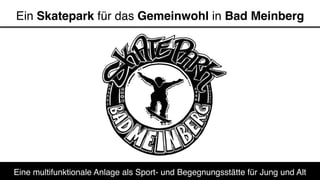 Ein Skatepark für das Gemeinwohl in Bad Meinberg
Eine multifunktionale Anlage als Sport- und Begegnungsstätte für Jung und Alt
 