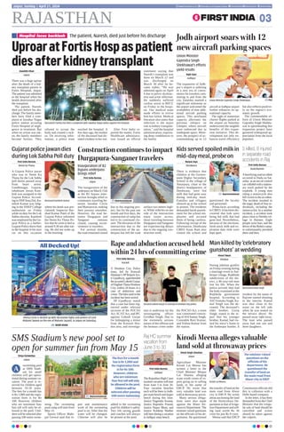 RAJASTHAN 03
www.firstindia.co.in firstindia.co.in/epapers/jaipur thefirstindia thefirstindia thefirstindia
Jaipur, Sunday | April 21, 2024
SMS Stadium’s new pool set to
open for summer fun from May 15
Divya Kanwaliya
Jaipur
swimming pool
at SMS Stadi-
um for small
children will get opera-
tional during summer va-
cation. The pool is re-
served for children aged
between 10-18 years.
The fees for a month has
is Rs 1,000 and the regis-
tration form is for Rs
100. However, children
who are minimum four
feet tall will only be al-
lowed in the pool. Chil-
dren will be selected after
passing 100 metre swim-
ming. The swimming
pool camp will start from
May 15.
Sports Officer Mahi-
pal Grewal said that re-
pair and maintenance
work of the swimming
pool is on. After that the
water will be changed.
Chlorine will also be
added to the swimming
pool for children’s safety.
Two life saving guards
and coaches will always
be present at the pool.
Rajiv Gaur
Jodhpur
The expansion of Jodh-
pur’s airport is ushering
in a new era of conve-
nience for travelers com-
muting to and from the
city. Saturday marked a
significant milestone as
the airport welcomed the
availability of nine addi-
tional aircraft parking
spaces. This newfound
capacity alleviates the
previous reliance on
Udaipur, where aircraft
were redirected due to
inadequate space. More-
over, the prospect of ac-
commodating up to 12
aircraft at Jodhpur airport
further enhances its op-
erational capacity.
The sight of numerous
charter flights parked at
the airport on Saturday
underscored the tangible
benefits of this expan-
sion initiative. This de-
velopment not only en-
hances travel efficiency
but also reflects positive-
ly on the region’s eco-
nomic growth.
The commendable ef-
forts of Union Minister
Gajendra Singh Shekha-
wat in spearheading this
expansion project have
garnered widespread ap-
preciation from the local
populace.
First India Bureau
Jaipur
The inauguration of the
underpass on March 15th
at the B2 bypass inter-
section brought relief to
commuters traveling be-
tween Jawahar Circle
and Mansarovar, making
their journey smoother.
However, the road be-
tween Durgapura and
Sanganer remains
closed, causing incon-
venience to travelers.
For several months,
the road remained closed
due to the ongoing pro-
ject, but for the past one
month and five days, the
construction of ramp has
led to its continued clo-
sure. The elevation of the
intersection due to the
construction of the un-
derpass has left the road
surface two meters high-
er. While vehicles on one
side of the intersection
enjoy easier access,
those traveling between
Durgapura and Sanganer
are experiencing delays
due to the ongoing con-
struction work.
Vinod Singh Chouhan
Jaipur
Agriculture Minister
Kirodi Lal Meena has
written a letter to the
Chief Minister Bhajan
Lal Sharma alleging
scam worth crores of ru-
pees going on in selling
lands in the name of
ERCP. He wrote that
very valuable land was
sold at throwaway prices.
Many serious allega-
tions were also made
against the Water Re-
sources Department. The
minister raised questions
on the officials of his de-
partment. He questioned
the transfer of land on the
main road from Alwar
city to ERCP. He wrote
about auctioning the land
of the Horticulture De-
partment as that of Irriga-
tion Department and sell-
ing land worth Rs 50
crore for just Rs 9 crore.
Meena said that ERCP
Commission officials did
this in collusion with a
Delhi based company.
In the letter, it has been
demanded from the Chief
Minister that the irregu-
lar sale of land should be
cancelled and action
should be taken against
the culprits.
First India Bureau
Karauli
A Hindaun City Police
team, led by Kotwali
Hindaun’s SPBrijesh Jyo-
ti Upadhyay, apprehended
theaccusedLokeshGurjar,
ofDughatiThanaHindaun
City, within 24 hours in a
case of abduction and
crime.Thebikeusedinthe
incident has been seized.
SP Upadhyay stated
that a case has been reg-
istered under relevant
sections of the POCSO
Act, SC/STAct, and IPC
against Lokesh Gurjar
for kidnapping a minor
from the Kotwali Hin-
don area, and investiga-
tion is underway by the
investigating officer
Giridhar Singh. Due to
the extremely serious
nature of the offense and
the heinous crime under
the POCSO Act, a team
was constituted consist-
ing ofASI Samay Singh,
Constable Ravi Kumar,
and Vishnu Kumar from
the station.
First India Bureau
Neem Ka Thana
A Gujarat Police jawan
who was in Neem Ka
Thana for the Lok Sabha
poll duties passed away
from heart arrest.
Gandhinagar, Gujarat,
inhabitant Jawan Kam-
lesh was assigned to the
Gujarat Police. Accord-
ing to DSPAnuj Dal, Ka-
mlesh Kumar was lodg-
ing in the SNKP College
auditorium on Friday
while on duty for the Lok
Sabha election. Kamlesh
was employed by the Gu-
jarat Police as a barber.
Gujarat Police drove him
to the hospital in his own
car on this occasion
where his death was pro-
claimed. Inspector Har-
shad Kumar Patel of the
Gujarat Police informed
the Neem Ka Thana Po-
lice that he went to bed at
around 9.30 am after eat-
ing. He did not wake up
in the morning.
Narpat Joya
Deedwana
There is evidence that
children at the Govern-
ment Higher Secondary
School in the village of
Amarpura, close to the
district headquarters of
Deedwana, were fed
milk that had gone sour
during mid-day meal.
Families and villagers
showed up at the school
to protest. The residents
demanded harsh punish-
ment for the school em-
ployees and accused
them of being careless.
Following receipt of the
information, Deedwana
CBEO Arjun Ram also
visited the school and
questioned the faculty
and personnel.
Prima facie, according
to CBEO, it has been dis-
covered that kids were
being fed milk that had
gone bad. Nevertheless,
because of the elections,
fresh stock milk and ex-
piration date milk were
kept apart.
Vinod Tiwari
Dholpur
During jubilant gunfire
on Friday evening during
a marriage event in Am-
berpur village, Rajkheda
subdivision of the dis-
trict, a 46-year-old man
lost his life. When the
police arrived, they had
the body examined at the
Rajkheda government
hospital. According to
ASI Virendra Singh, Ka-
mal Singh was the de-
ceased. The deceased’s
elder brother, Girraj
Singh, stated in the re-
port that his younger
brother, Kamal, had vis-
ited his niece’s home in
the Amberpur hamlet. A
resident by the name of
Rajveer started shooting
in the interim. Kamal
was shot close to his
waist on the left side
when he was seated on
the terrace above. He
passed away right away.
The man who passed
away had one son and
three daughters.
Ziauddin Khan
Jaipur
There was a huge uproar
after the death of a kid-
ney transplant patient in
Fortis Hospital, Jaipur.
The patient was admitted
to the hospital when his
health deteriorated after
the transplant.
The patient, Naresh,
died just before his dis-
charge. The family mem-
bers have filed a com-
plaint at Jawahar Nagar
police station accusing
Fortis Hospital of negli-
gence in treatment. But
when no action was tak-
en, the family members
became furious. They
refused to accept the
body and created a ruck-
us. On receiving infor-
mation, a police team
reached the hospital. A
few days ago, the mother
of the deceased had do-
nated a kidney to her son.
After First India re-
ported the matter, Fortis
Healthcare administra-
tion issued an official
statement saying that
Naresh’s transplant was
done on March 22 and
was discharged on
March 30 after he be-
came stable. “He was
admitted again on April
4 due to pelvic dysfunc-
tion and urine infection.
He suddenly suffered
cardiac arrest in MICU
on Friday in the hospi-
tal. Our medical team
made efforts to revive
him but failed. Medical
literature also states that
infection is the major
risk in kidney transplan-
tation,” said the hospital
administration, express-
ing deep condolences to
the family.
Union Minister Gajendra Singh Shekhawat.  FILE
Representational
Kirodi Lal Meena
Accused Lokesh Gurjar in custody of Hindaun City police.
Deceased Kamlesh Kumar
 Representational
Deceased Kamal Singh
Deceased’s family has filed a complaint with Jawahar Nagar police against the hospital.
The fees for a month
has is Rs 1,000 and
the registration form
is for Rs 100.
However, children
who are minimum
four feet tall will only
be allowed in the pool.
Children will be
selected after passing
100 metre swimming
The minister raised
questions on the
officials of his
department. He
questioned the
transfer of land on
the main road from
Alwar city to ERCP
A
The patient, Naresh, died just before his discharge
Hospital faces backlash
UproaratFortisHospaspatient
diesafterkidneytransplant
Jodh airport soars with 12
new aircraft parking spaces
Union Minister
Gajendra Singh
Shekhawat’s efforts
yield results
Constructioncontinuestoimpact
Durgapura-Sanganertravelers
Inauguration of B2
bypass underpass
brings relief
Kirodi Meena alleges valuable
land sold at throwaway prices
Rape and abduction accused held
within 24 hrs of committing crime
Gujarat police jawan dies
during Lok Sabha Poll duty
Kids served spoiled milk in
mid-day meal, probe on
Man killed by ‘celebratory
gunshots’ at wedding
5 killed, 8 injured
in separate road
accidents in Raj
First India Bureau
Dudu/Barmer
Ahorrifyingroadaccident
occurred in Dudu on Sat-
urday asanout-of-control
carcollidedwithastation-
ary truck parked by the
roadside. A young man
riding a motorcycle also
fell victim to the accident.
The incident resulted in
the tragic death of four in-
dividuals, including the
motorcyclist. In a another
incident, a accident took
place close to Nimbla vil-
lage in Barmer. Eight
people were hurt, and the
driveroftheBolerocamp-
er unfortunately perished
there and then.
All Decked Up!
Ahinsa Circle is decked up with decorative lights and posters of Lord
Mahavir Swami on the eve of Mahavir Jayanti, in Jaipur on Saturday.
NAIM KHAN
First India Bureau
Jodhpur
TheRajasthanHighCourt
summervacationwillstart
from June 3 to June 30.
Four vacation benches
each will be there in Jodh-
purmainbenchandJaipur
bench during this time.
Justice Yogendra Kumar,
Justice Rajendra Prasad,
Justice Nupur Bhati, and
Justice Kuldeep Mathur
will hear during a vacation
in Jodhpur main bench.
Representational
Raj HC summer
vacation from
June 3 to 30
 