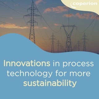 Innovations in process
technology for more
sustainability
 