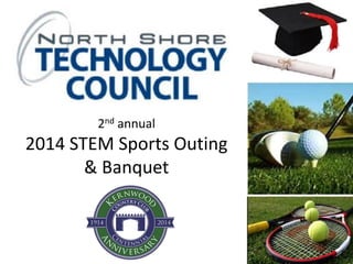 2nd annual
2014 STEM Sports Outing
& Banquet
1
 