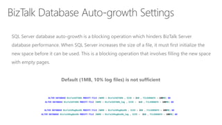 ALTER DATABASE BizTalkDTADb MODIFY FILE (NAME = BizTalkDTADb , SIZE = 2GB , FILEGROWTH = 100MB) GO
ALTER DATABASE BizTalkDTADb MODIFY FILE (NAME = BizTalkDTADb_log , SIZE = 1GB , FILEGROWTH = 100MB) GO
ALTER DATABASE BizTalkMsgBoxDb MODIFY FILE (NAME = BizTalkMsgBoxDb , SIZE = 2GB , FILEGROWTH = 100MB) GO
ALTER DATABASE BizTalkMsgBoxDb MODIFY FILE (NAME = BizTalkMsgBoxDb_log , SIZE = 2GB , FILEGROWTH = 100MB) GO
 