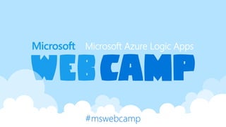 #mswebcamp
Microsoft Azure Logic Apps
 