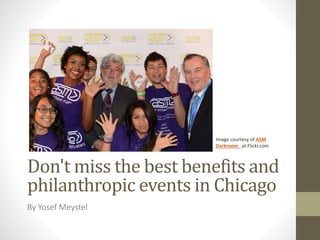 Don't miss the best benefits and
philanthropic events in Chicago
By Yosef Meystel
Image courtesy of ASM
Darkroom at Flickr.com
 
