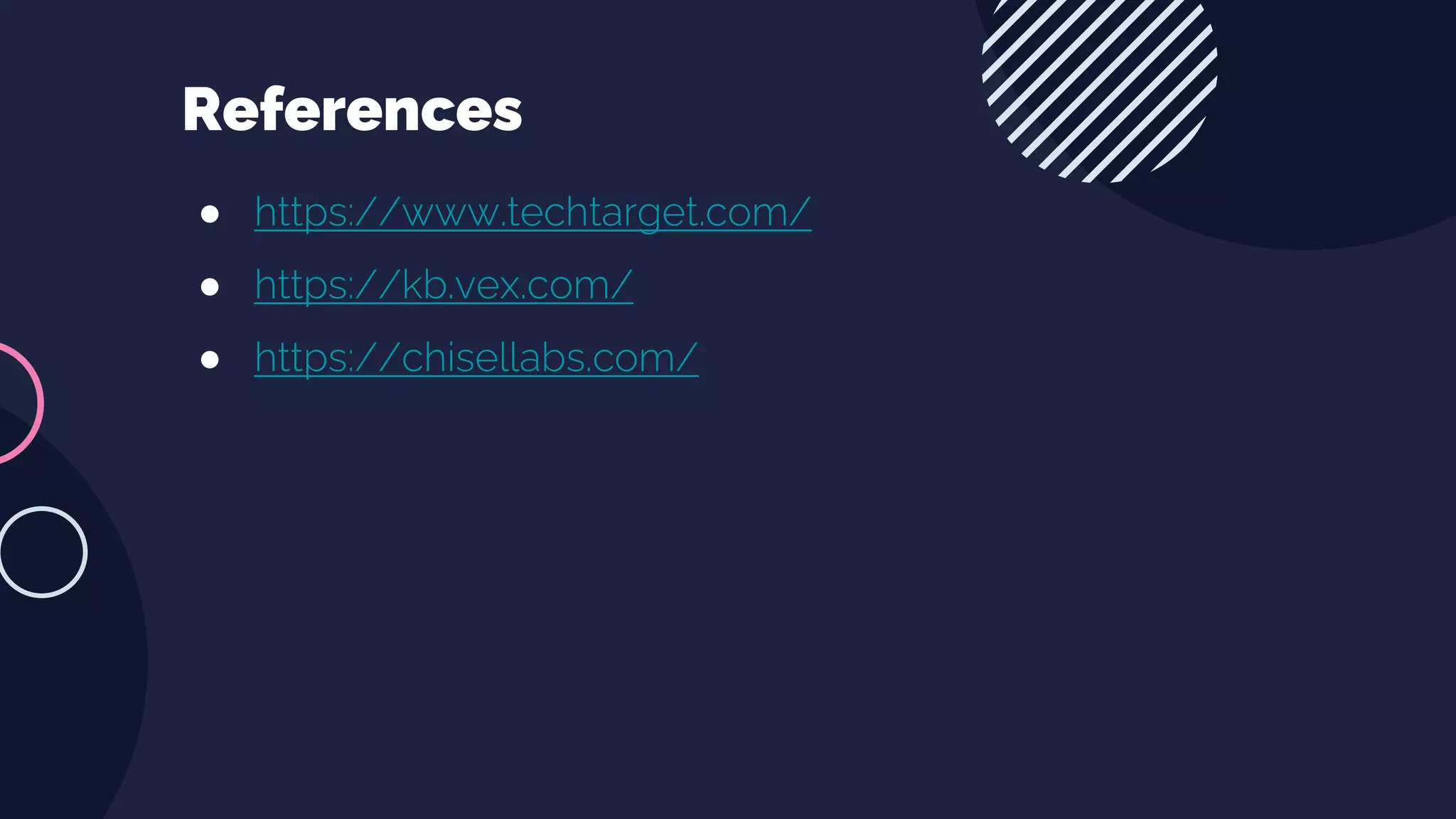 ● https://www.techtarget.com/
● https://kb.vex.com/
● https://chisellabs.com/
References
 