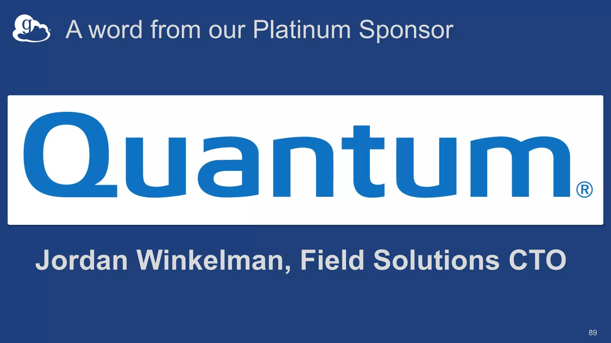 A word from our Platinum Sponsor
Jordan Winkelman, Field Solutions CTO
89
 