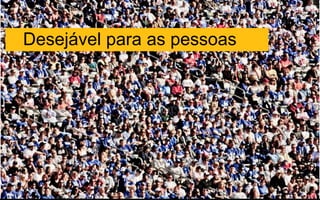 Desejável para as pessoas
 